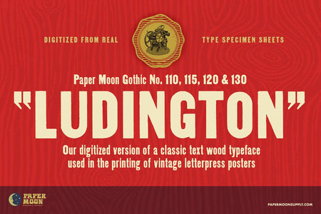 Ludington Gothic a wood typeface style letterpress font family based on show posters and made with real type specimen sheets.